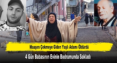 Maaşını Çekmeye Giden Yaşlı Adamı Öldürdü 4 Gün Bodrumda Sakladı