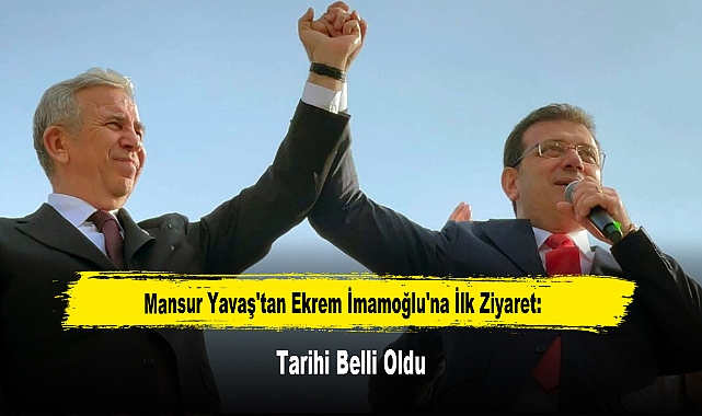 Mansur Yavaş'tan Ekrem İmamoğlu'na İlk Ziyaret: Tarihi Belli Oldu