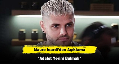 Mauro Icardi'den Açıklama: "Adalet Yerini Bulmalı"