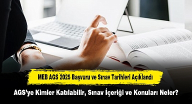 MEB AGS 2025 Başvuru ve Sınav Tarihleri Açıklandı: AGS’ye Kimler Katılabilir, Sınav İçeriği ve Konuları Neler?