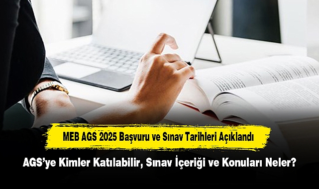 MEB AGS 2025 Başvuru ve Sınav Tarihleri Açıklandı: AGS’ye Kimler Katılabilir, Sınav İçeriği ve Konuları Neler?