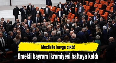 Meclis'te kavga çıktı, emekli bayram ikramiyesi haftaya kaldı
