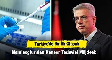 Memişoğlu'ndan Kanser Tedavisi Müjdesi: Türkiye'de Bir İlk Olacak