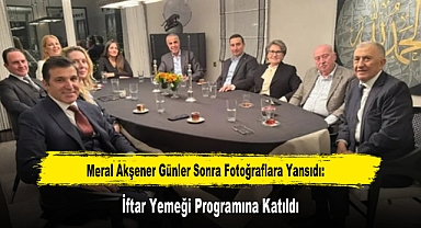 Meral Akşener Günler Sonra Fotoğraflara Yansıdı: İftar Yemeği Programına Katıldı