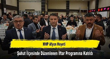 MHP Afyon Heyeti, Şuhut İlçesinde Düzenlenen İftar Programına Katıldı