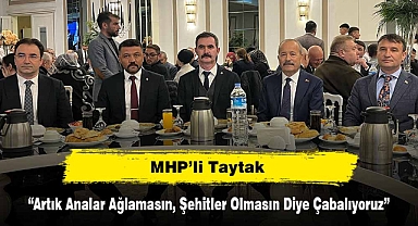 MHP’li Taytak: “Artık Analar Ağlamasın, Şehitler Olmasın Diye Çabalıyoruz”