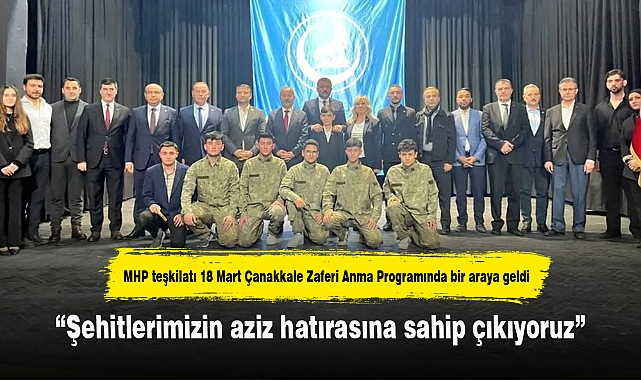 MHP teşkilatı 18 Mart Çanakkale Zaferi Anma Programında bir araya geldi
