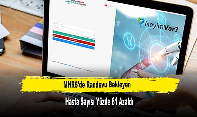 MHRS'de randevu bekleyen hasta sayısı yüzde 61 azaldı
