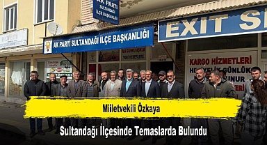 Miiletvekili Özkaya, Sultandağı İlçesinde Temaslarda Bulundu