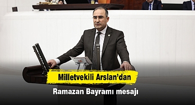 Milletvekili Arslan’dan Ramazan Bayramı mesajı