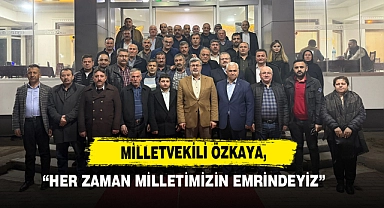 Milletvekili Özkaya: "Her Zaman Milletimizin Emrindeyiz"