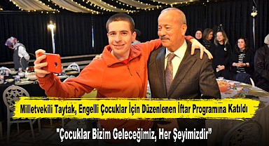 Milletvekili Taytak, Engelli Çocuklar İçin Düzenlenen İftar Programına Katıldı