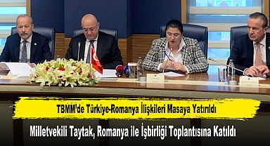 Milletvekili Taytak, Romanya ile İşbirliği Toplantısına Katıldı