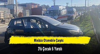 Minibüs Otomobile Çarptı: 3’ü Çocuk 6 Yaralı