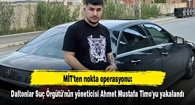 MİT, Daltonlar Suç Örgütü'nün yöneticisi Ahmet Mustafa Timo'yu yakaladı