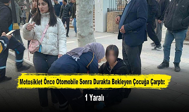 Motosiklet Önce Otomobile Sonra Durakta Bekleyen Çocuğa Çarptı: 1 Yaralı