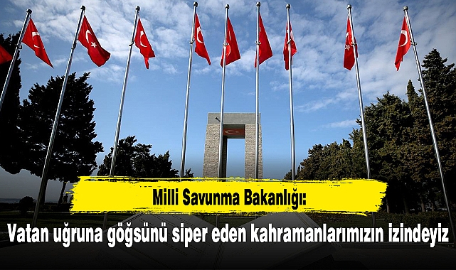 MSB: Vatan uğruna göğsünü siper eden kahramanlarımızın izindeyiz