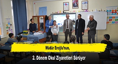 Müdür Eroğlu'nun, 2. Dönem Okul Ziyaretleri Sürüyor