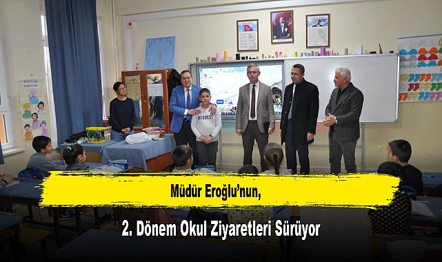 Müdür Eroğlu'nun, 2. Dönem Okul Ziyaretleri Sürüyor
