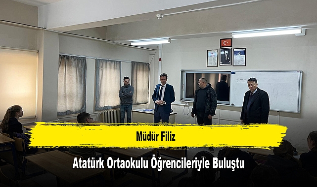 Müdür Filiz, Atatürk Ortaokulu Öğrencileriyle Buluştu
