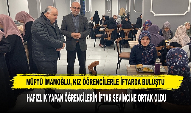 Müftü İmamoğlu, Kız Öğrencilerle İftarda Buluştu