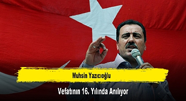 Muhsin Yazıcıoğlu, Vefatının 16. Yılında Anılıyor