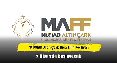 MÜSİAD Altın Çark Kısa Film Festivali 9 Nisan'da başlayacak