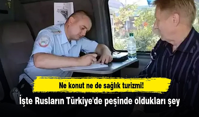 Ne konut ne de sağlık turizmi! İşte Rusların Türkiye'de peşinde oldukları şey