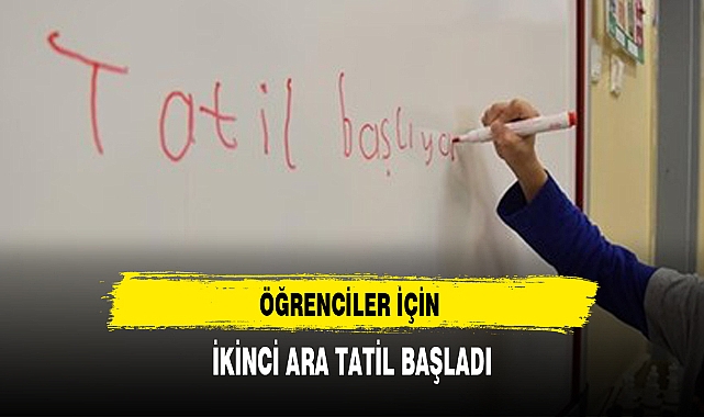 ÖĞRENCİLER İÇİN İKİNCİ ARA TATİL BAŞLADI
