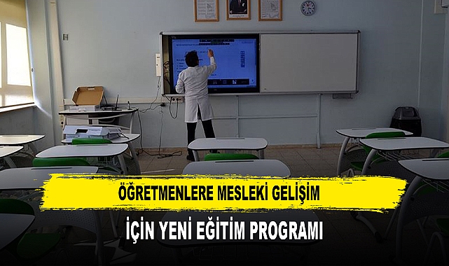 ÖĞRETMENLERE MESLEKİ GELİŞİM  İÇİN YENİ EĞİTİM PROGRAMI
