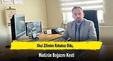 Okul Zilinden Rahatsız Oldu, Müdürün Boğazını Kesti