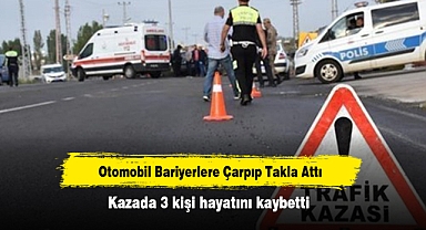 Otomobil Bariyerlere Çarpıp Takla Attı: Kazada 3 kişi hayatını kaybetti