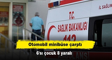 Otomobil minibüse çarptı: 6'sı çocuk 8 yaralı