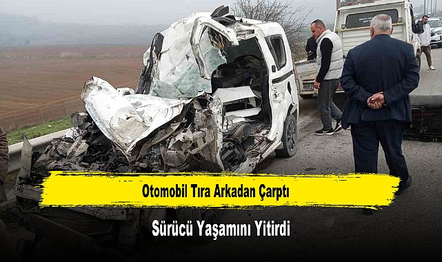 Otomobil Tıra Arkadan Çarptı, Sürücü Yaşamını Yitirdi