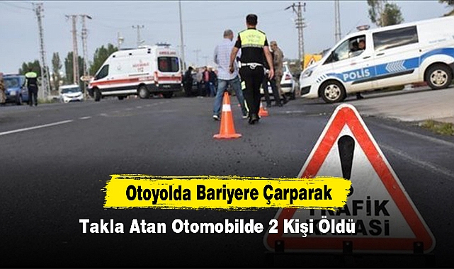 Otoyolda Bariyere Çarparak Takla Atan Otomobilde 2 Kişi Öldü