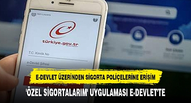 'ÖZEL SİGORTALARIM' UYGULAMASI E-DEVLET'TE