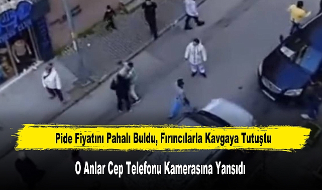 Pide Fiyatını Pahalı Buldu, Fırıncılarla Kavgaya Tutuştu
