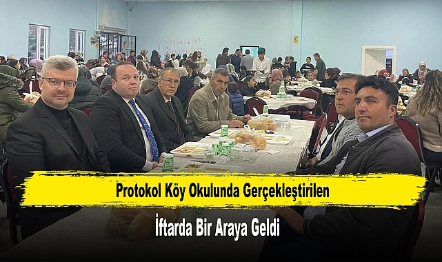 Protokol Köy Okulunda Gerçekleştirilen İftarda Bir Araya Geldi