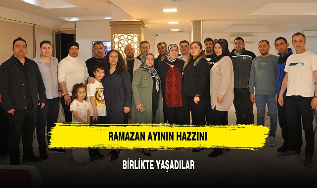 RAMAZAN AYININ HAZZINI BİRLİKTE YAŞADILAR