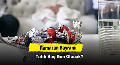 Ramazan Bayramı Tatili Kaç Gün Olacak?