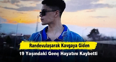 Randevulaşarak Kavgaya Giden 19 Yaşındaki Genç Hayatını Kaybetti