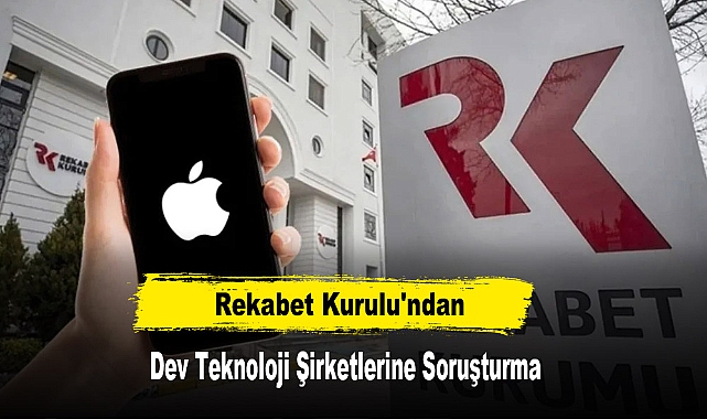 Rekabet Kurulu'ndan Dev Teknoloji Şirketlerine Soruşturma