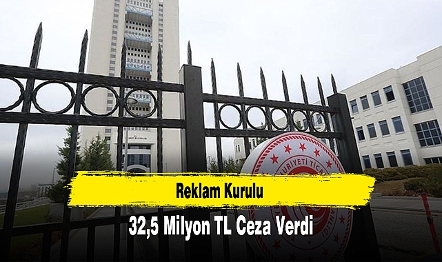 Reklam Kurulu 32,5 Milyon TL Ceza Verdi
