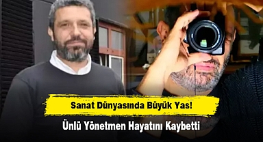 Sanat Dünyasında Büyük Yas! Ünlü Yönetmen Hayatını Kaybetti
