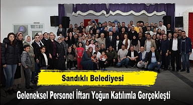 Sandıklı Belediyesi Geleneksel Personel İftarı Yoğun Katılımla Gerçekleşti
