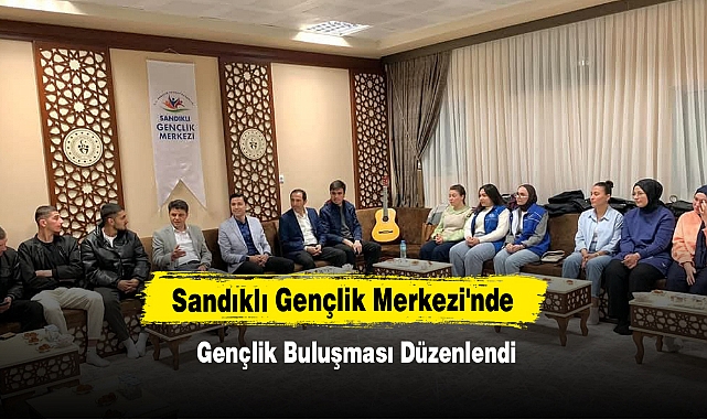 Sandıklı'da Gençlik Buluşması Düzenlendi