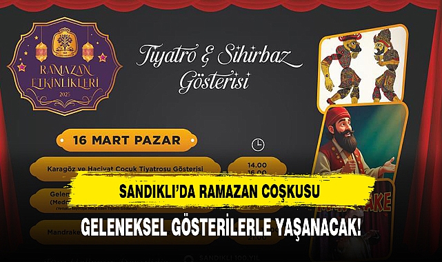SANDIKLI’DA RAMAZAN COŞKUSU GELENEKSEL GÖSTERİLERLE YAŞANACAK!