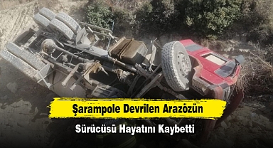 Şarampole Devrilen Arazözün Sürücüsü Hayatını Kaybetti