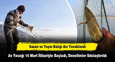Sazan ve Yayın Balığı Avı Yasaklandı: Av Yasağı 15 Mart İtibariyle Başladı, Denetimler Sıkılaştırıldı