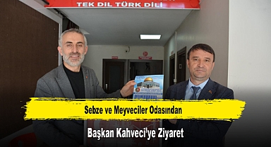 Sebze ve Meyveciler Odasından, Başkan Kahveci’ye Ziyaret